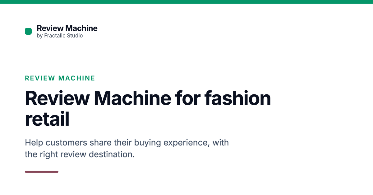 Review Machine for fashion retail, a Fractalic Studio card with the line: Help customers share their buying experience, with the right review destination.