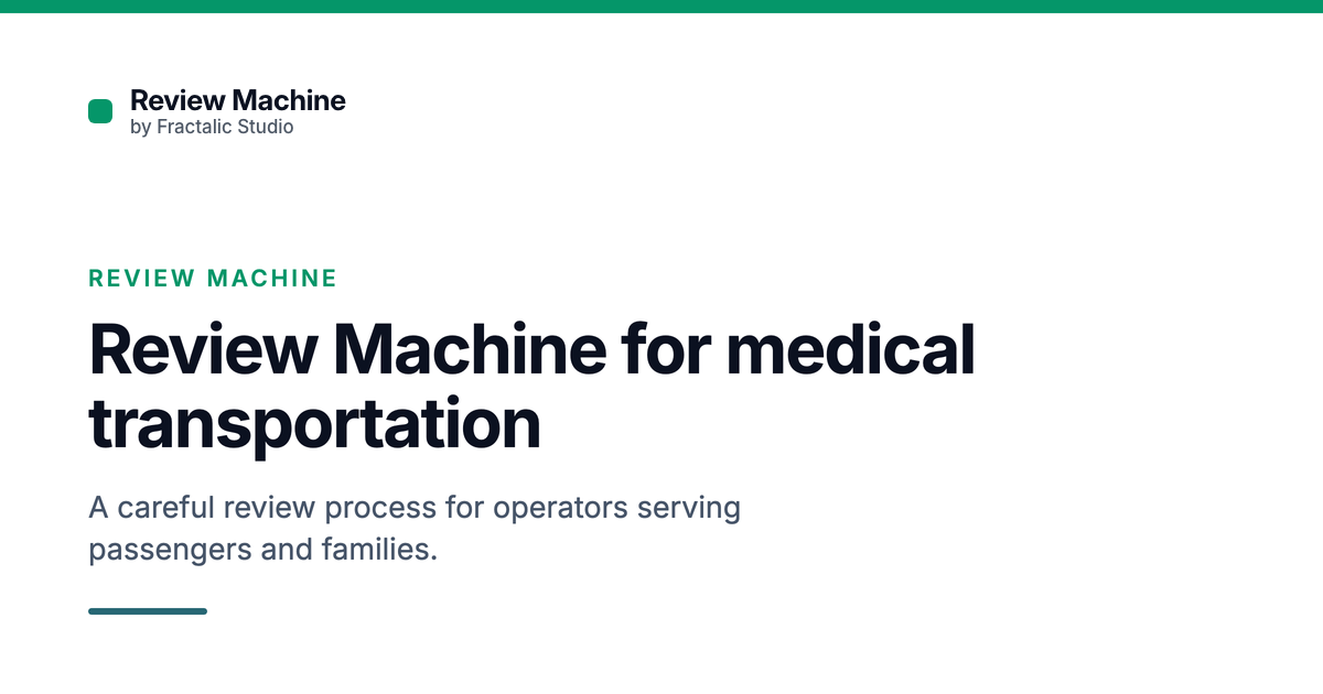 Review Machine for medical transportation, a Fractalic Studio card with the line: A careful review process for operators serving passengers and families.